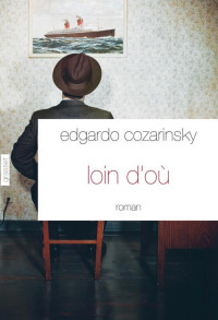 Edgardo Cozarinsky — Loin d'où