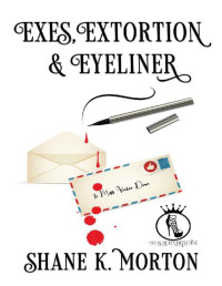 Shane Morton — Exes, Extortion and Eyeliner (Drag Queen Detective Book 4)