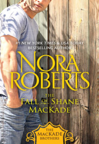 Nora Roberts — The Fall of Shane MacKade