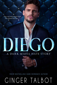 Ginger Talbot — Diego: A Dark Mafia Hate Story (Chicago Crime Family Book 1)