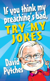 David Pytches — If You Think My Preaching's Bad, Try My Jokes!