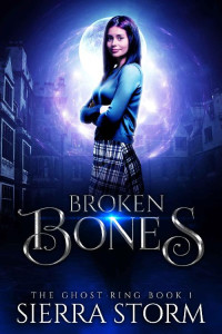 Sierra Storm — Broken Bones (The Ghost Ring Book 1)