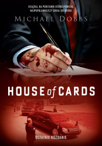 Michael Dobbs — House of Cards. Ostatnie rozdanie