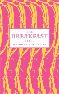 Seb Emina; Malcolm Eggs — The Breakfast Bible