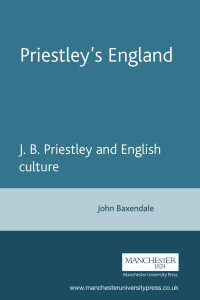 John Baxendale — Priestley’s England: J. B. Priestley and English culture