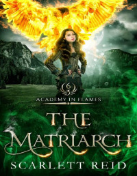 Scarlett Reid — The Matriarch (Academy In Flames Book 6)