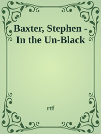 rtf — Baxter, Stephen - In the Un-Black
