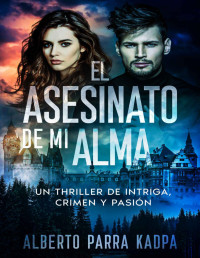 Alberto Parra Kadpa — El asesinato de mi Alma (Spanish Edition)