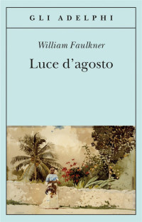 William Faulkner [Faulkner, William] — Luce d'agosto