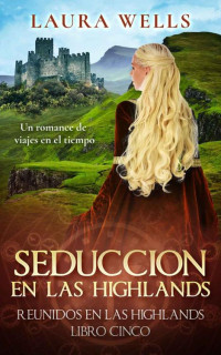 Laura Wells — Seducción en las Highlands