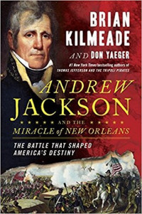 Brian Kilmeade & Don Yaeger [Kilmeade, Brian & Yaeger, Don] — Andrew Jackson and the Miracle of New Orleans: The Battle That Shaped America's Destiny