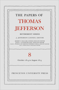 Looney, J. Jefferson; Looney, J. Jefferson; — The Papers of Thomas Jefferson, October 1814 to Agust 1815