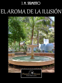 Julio Marino Sarmiento Farrera — El aroma de la ilusión (Spanish Edition)