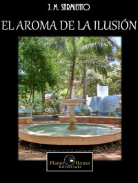 J. M. Sarmiento — El aroma de la ilusión