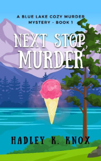 Hadley K. Knox — Next Stop, Murder (Blue Lake Cozy Murder Mystery 1)