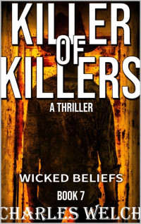 Charles Welch — Killer of Killers 7: Wicked Beliefs: A Vigilante Justice Thriller