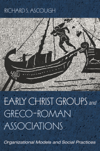 Richard S. Ascough; — Early Christ Groups and Greco-Roman Associations