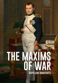 Napoleon Bonaparte — Maxims of War