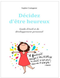 Sophie Castagnier — Décidez d'être heureux: Guide d'éveil et de développement personnel (French Edition)
