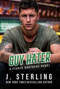 J. Sterling — Guy Hater: a Contemporary Romance (The Fisher Brothers Book 2)