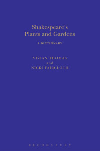 Vivian Thomas;Nicki Faircloth; — Shakespeare's Plants and Gardens: A Dictionary