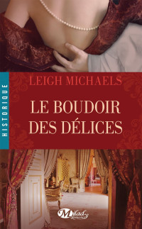 Michaels, Leigh [Michaels, Leigh] — Le Boudoir Des Délices
