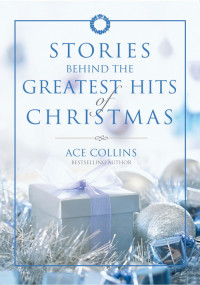 Ace Collins; — Stories Behind the Greatest Hits of Christmas