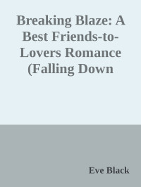 Eve Black — Breaking Blaze: A Best Friends-to-Lovers Romance (Falling Down Book 1)