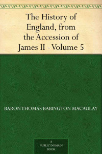 Macaulay, Thomas Babington Macaulay — The History of England, from the Accession of James II ¿ Volume 5