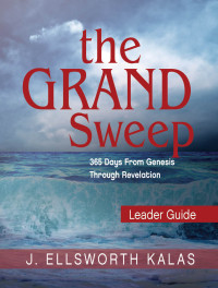 Kalas, J. Ellsworth; — The Grand Sweep Leader Guide: 365 Days From Genesis Through Revelation