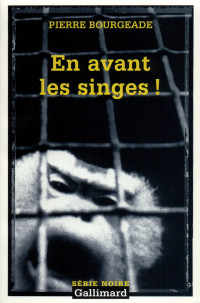 Pierre Bourgeade [Bourgeade, Pierre] — En avant les singes !