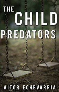 Aitor Echevarria — The Child Predators