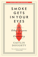 Caitlin Doughty — Smoke Gets in Your Eyes & Other Lessons from the Crematory