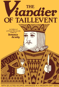 Edited by Terrence Scully — The Viandier of Taillevent: An edition of all extant manuscripts