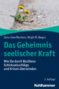 Jens-Uwe Martens, Birgit M. Begus — Das Geheimnis seelischer Kraft