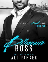 Ali Parker — Billionaire Boss (My Father's Best Friend Book 2)