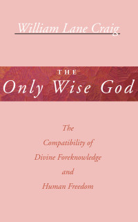 William L. Craig; — The Only Wise God