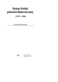 Baczkowski Krzysztof — Dzieje Polski późnośredniowiecznej 1370-1506