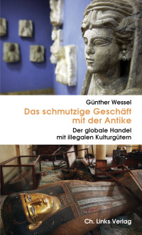 Günther Wessel — Das schmutzige Geschäft mit der Antike