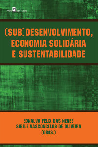 Ednalva Felix das Neves; — (Sub)desenvolvimento, economia solidria e sustentabilidade