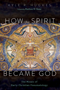 Kyle R. Hughes; — How the Spirit Became God