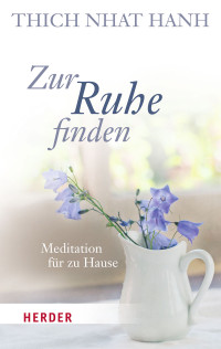 Thich Nhat Hanh — Zur Ruhe finden