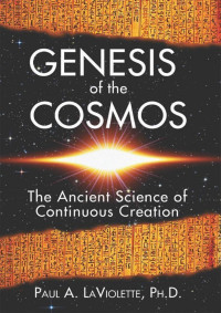 Laviolette, Paul A. — Genesis of the Cosmos: The Ancient Science of Continuous Creation
