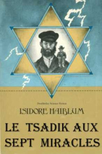Isidore Haiblum [Haiblum, Isidore] — Le Tsadik aux sept miracles