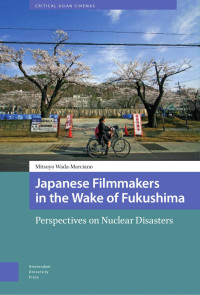 Mitsuyo Wada-Marciano — Japanese Filmmakers in the Wake of Fukushima