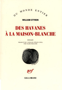 Styron, William — Des Havanes à la Maison Blanche