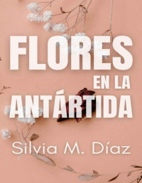 Silvia M. Díaz — Flores en la Antártida (Spanish Edition)