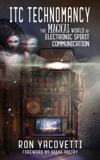 Yacovetti, Ron — ITC Technomancy: The Magical World of Electronic Spirit Communication