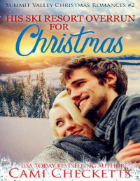 Cami Checketts — His Ski Resort Overrun for Christmas (Summit Valley Christmas Romances Book 2)