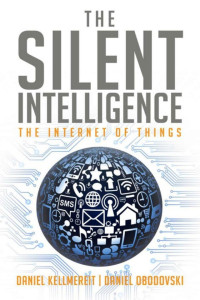 Daniel Kellmereit & Daniel Obodovski — The Silent Intelligence: The Internet of Things